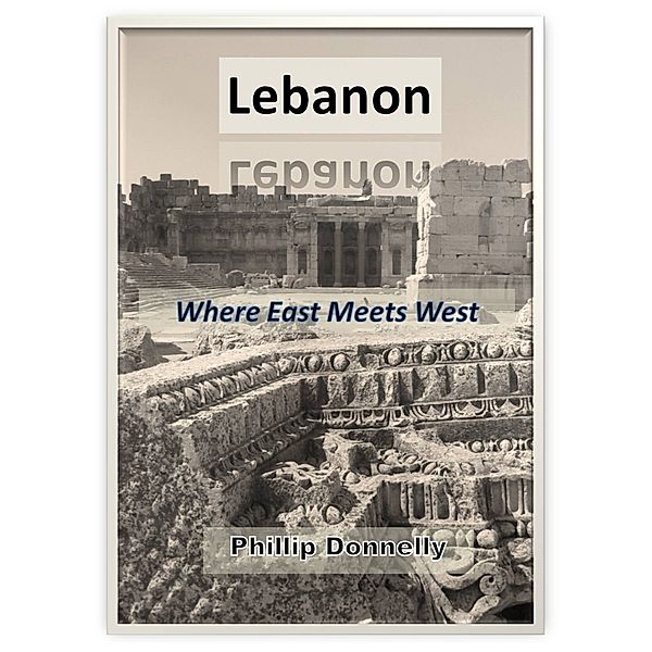 Lebanon: Where East Meets West, Phillip Donnelly