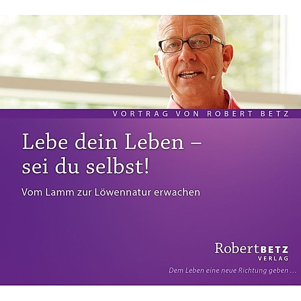 Lebe dein Leben - Sei du selbst!,Audio-CD, Robert Betz