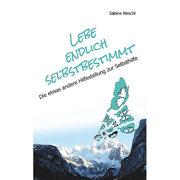 Lebe endlich selbstbestimmt, Sabine Reischl