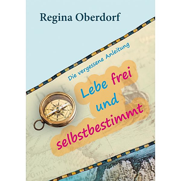 Lebe frei und selbstbestimmt, Regina Oberdorf