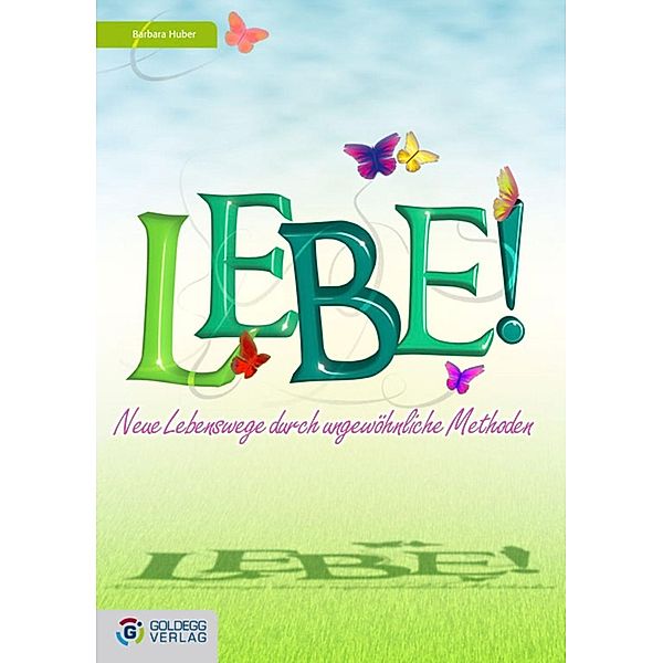 Lebe! / Goldegg Leben und Gesundheit, Barbara Huber