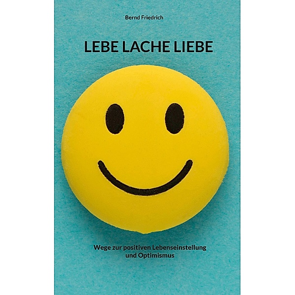 Lebe Lache Liebe, Bernd Friedrich