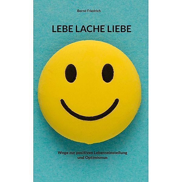 Lebe Lache Liebe, Bernd Friedrich