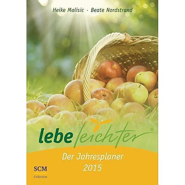 Lebe leichter - Der Jahresplaner 2015, Heike Malisic, Beate Nordstrand