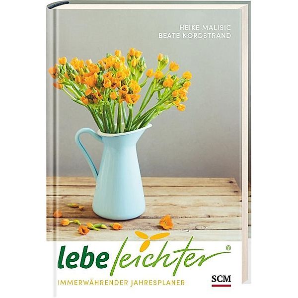 Lebe leichter. Immerwährender Jahresplaner, Heike Malisic, Beate Nordstrand