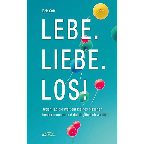 Lebe. Liebe. Los!, Bob Goff