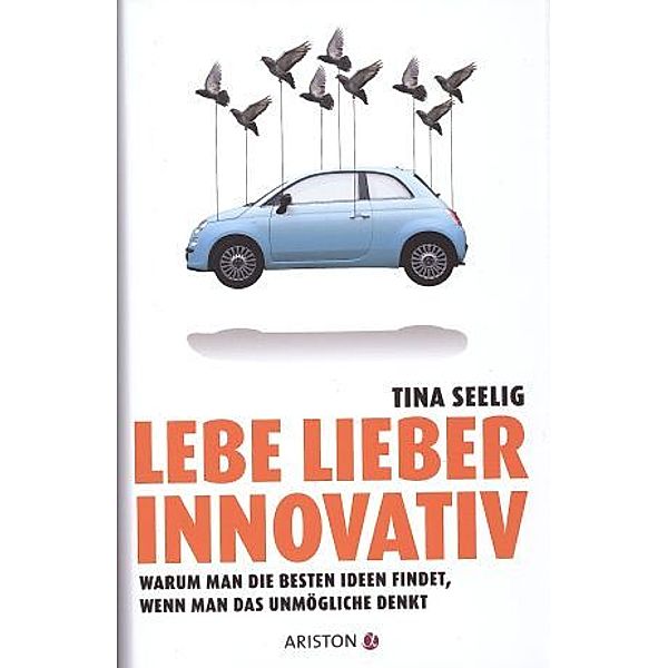 Lebe lieber innovativ, Tina Seelig