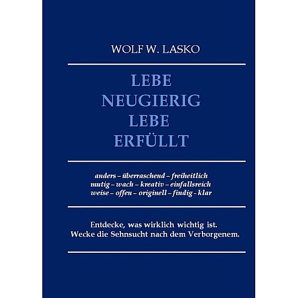 Lebe neugierig - Lebe erfüllt, Wolf Lasko