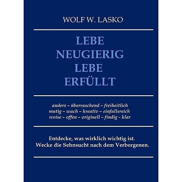 Lebe neugierig - Lebe erfüllt, Wolf Lasko