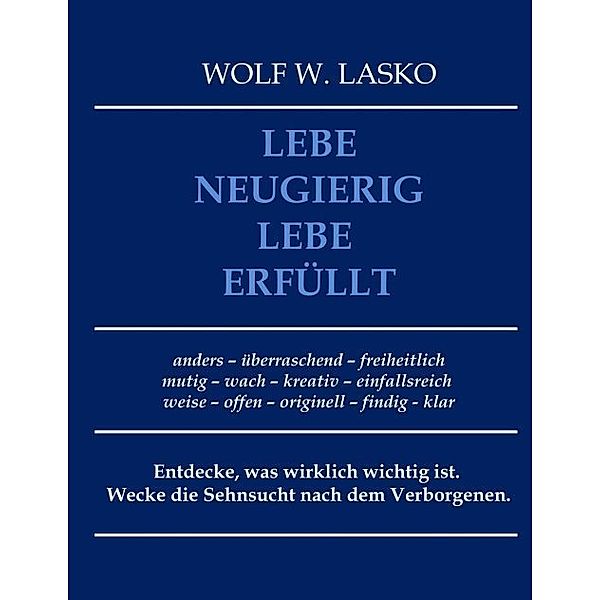 Lebe neugierig - Lebe erfüllt, Wolf Lasko