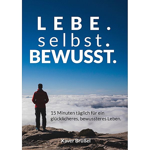 Lebe. Selbst. Bewusst., Xaver Brüßel