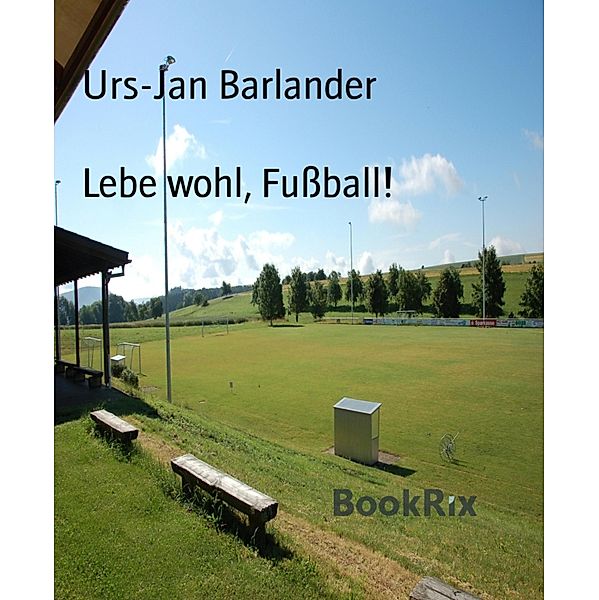Lebe wohl, Fußball!, Urs-Jan Barlander
