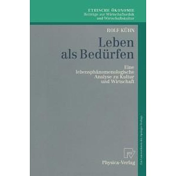 Leben als Bedürfen / Ethische Ökonomie. Beiträge zur Wirtschaftsethik und Wirtschaftskultur Bd.2, Rolf Kühn