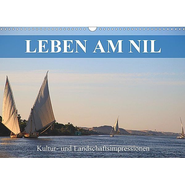 Leben am Nil - Kultur- und Landschaftsimpressionen (Wandkalender 2021 DIN A3 quer), Werner Altner