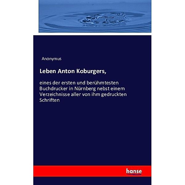 Leben Anton Koburgers,, Anonym