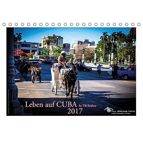 LEBEN auf CUBA 2017 by TILL BRUEHNE (Tischkalender 2017 DIN A5 quer), Till Brühne, TILL BRUEHNE FOTO