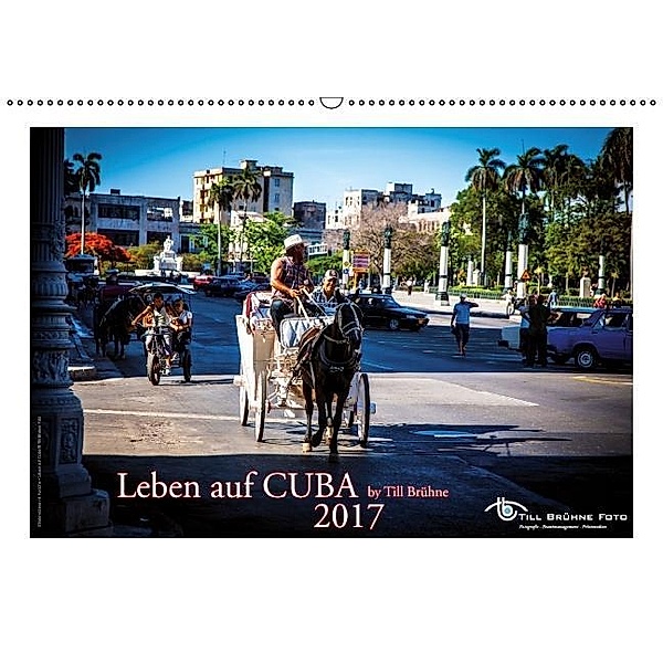 LEBEN auf CUBA 2017 by TILL BRUEHNE (Wandkalender 2017 DIN A2 quer), Till Brühne