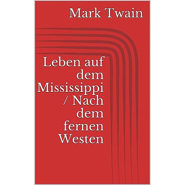 Leben auf dem Mississippi / Nach dem fernen Westen, Mark Twain