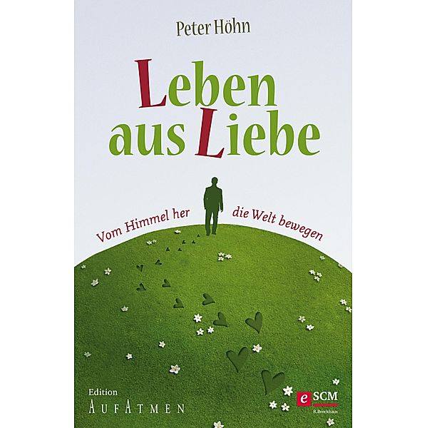 Leben aus Liebe / Edition Aufatmen, Peter Höhn