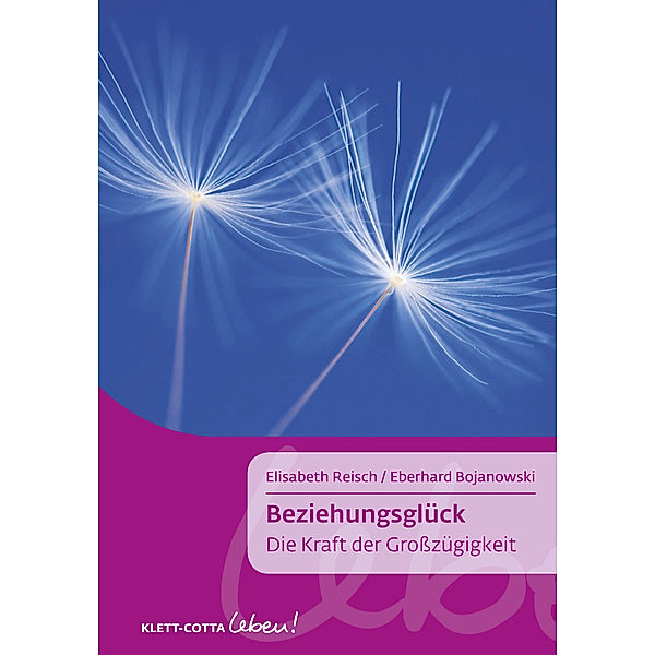 Leben! / Beziehungsglück (Klett-Cotta Leben!), Elisabeth Reisch, Eberhard Bojanowski