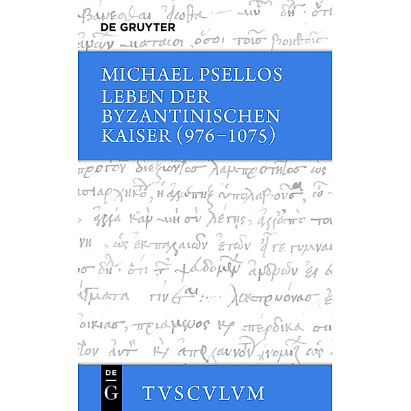 Leben der byzantinischen Kaiser (976-1075) / Chronographia, Michael Psellus