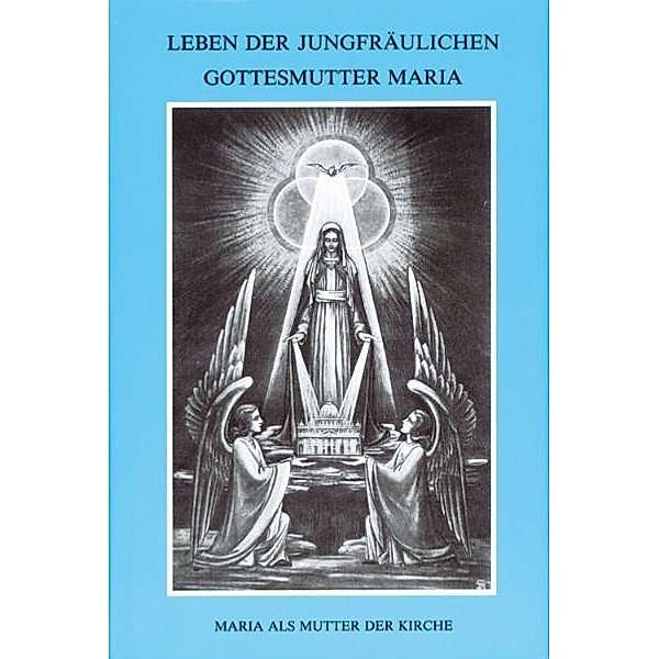 Leben der jungfräulichen Gottesmutter Maria Bd.1, Maria von Agreda