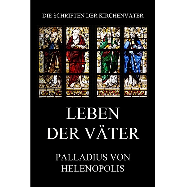 Leben der Väter / Die Schriften der Kirchenväter Bd.87, Palladius von Helenopolis