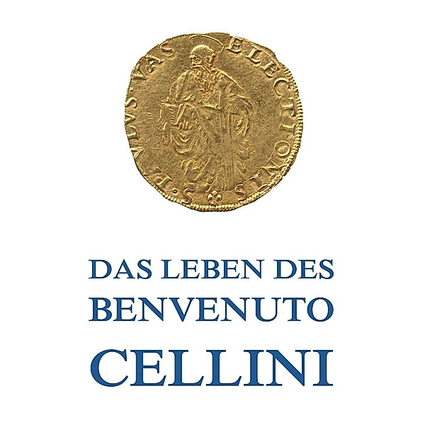 Leben des Benvenuto Cellini, Benvenuto Cellini