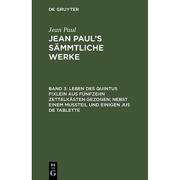 Leben des Quintus Fixlein aus fünfzehn Zettelkästen gezogen; nebst einem Mußteil und einigen Jus de tablette, Jean Paul