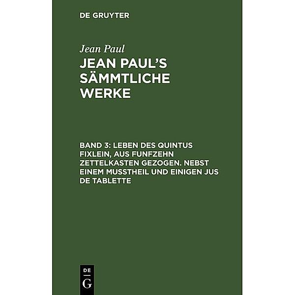 Leben des Quintus Fixlein, aus funfzehn Zettelkasten gezogen. Nebst einem Mußtheil und einigen Jus de tablette, Jean Paul