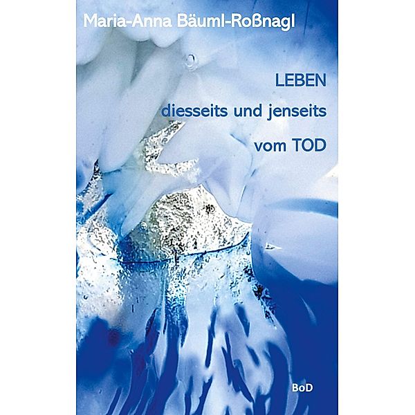 Leben diesseits und jenseits vom Tod, Maria-Anna Bäuml-Roßnagl