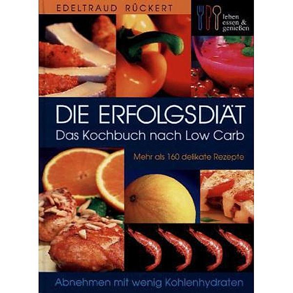 Leben, essen & genießen / Die Erfolgsdiät - Das Kochbuch nach Low Carb, Edeltraud Rückert