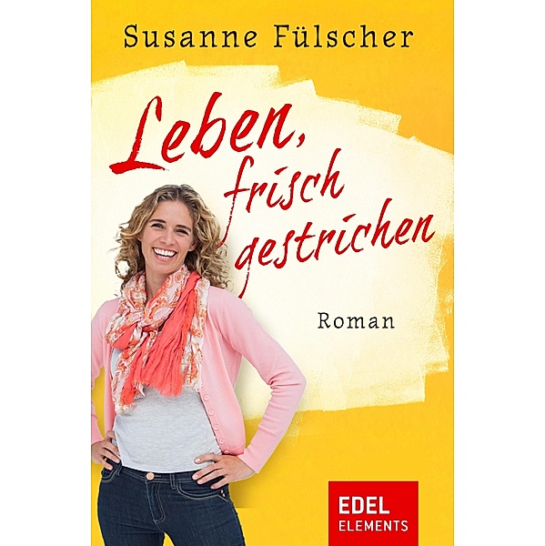 Leben, frisch gestrichen, Susanne Fülscher