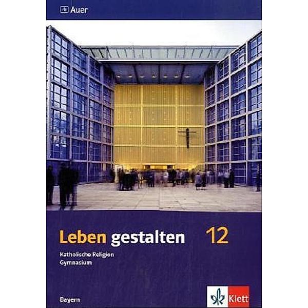 Leben gestalten. Ausgabe für Bayern Gymnasium ab 2004 / Leben gestalten 12. Ausgabe Bayern
