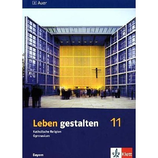Leben gestalten. Ausgabe für Bayern Gymnasium ab 2004 / Leben gestalten 11. Ausgabe Bayern