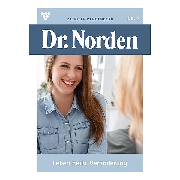 Leben heißt  Veränderung / Dr. Norden Bd.2, Patricia Vandenberg