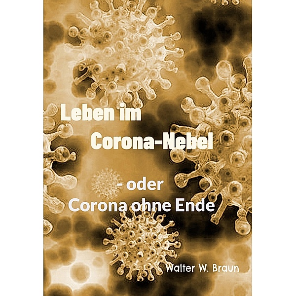 Leben im Corona-Nebel, Walter W. Braun
