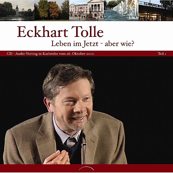 Leben im Jetzt - aber wie?.Tl.1, Eckhart Tolle