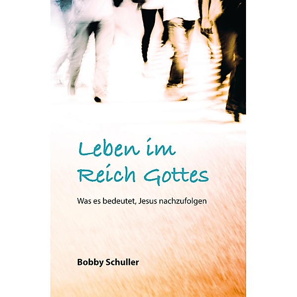 Leben im Reich Gottes, Bobby Schuller