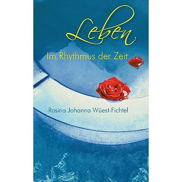 Leben - Im Rhythmus der Zeit, Rosina Johanna Wüest-Fichtel