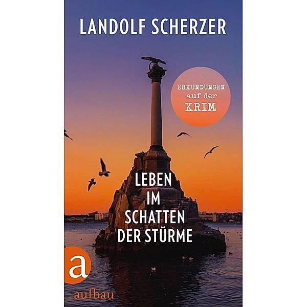 Leben im Schatten der Stürme - Erkundungen auf der Krim, Landolf Scherzer