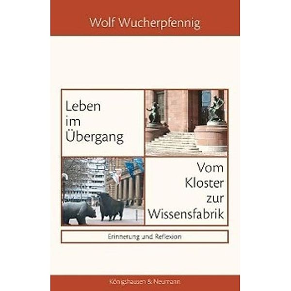 Leben im Übergang. Vom Kloster zur Wissensfabrik, Wolf Wucherpfennig