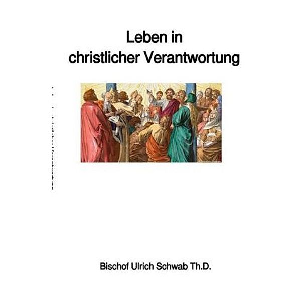 Leben in christlicher Verantwortung, Bischof Ulrich Schwab Th.D.