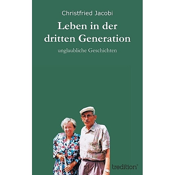 Leben in der dritten Generation / tredition, Christfried Jacobi
