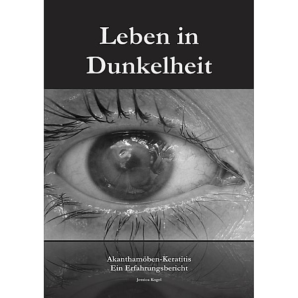 Leben in Dunkelheit - Akanthamöben-Keratitis, Jessica Kogel