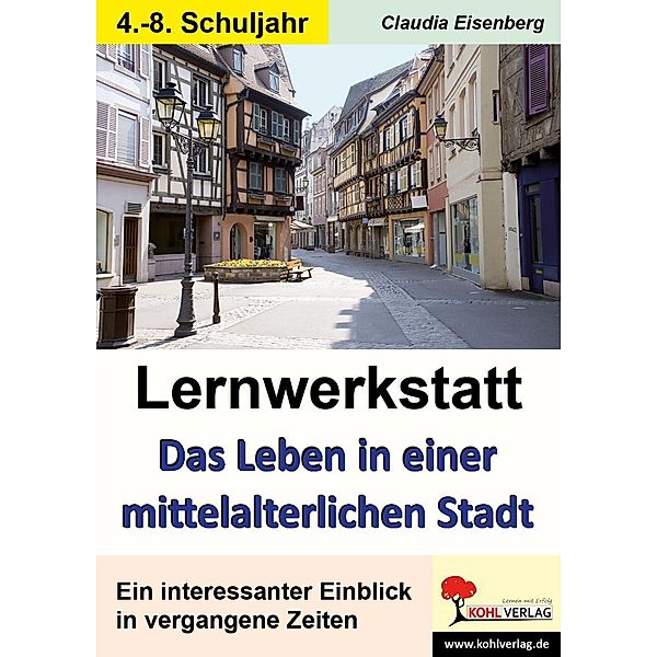 Leben in einer mittelalterlichen Stadt - Lernwerkstatt, Claudia Eisenberg