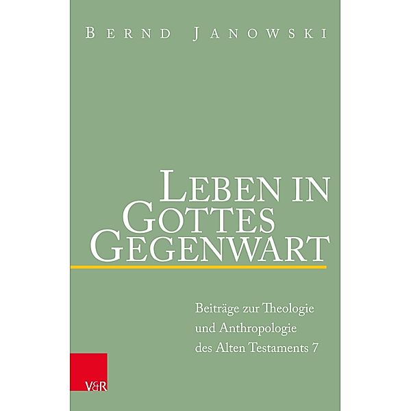 Leben in Gottes Gegenwart / Beiträge zur Theologie des Alten Testaments, Bernd Janowski