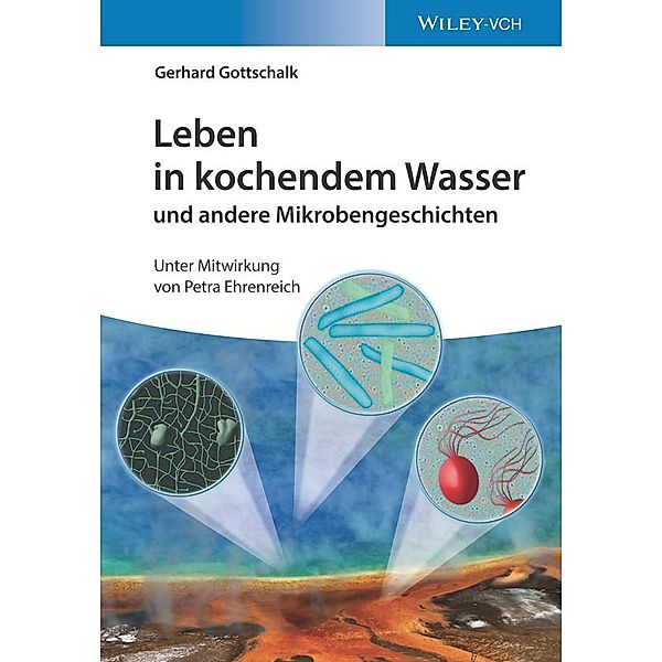 Leben in kochendem Wasser und andere Mikrobengeschichten, Gerhard Gottschalk
