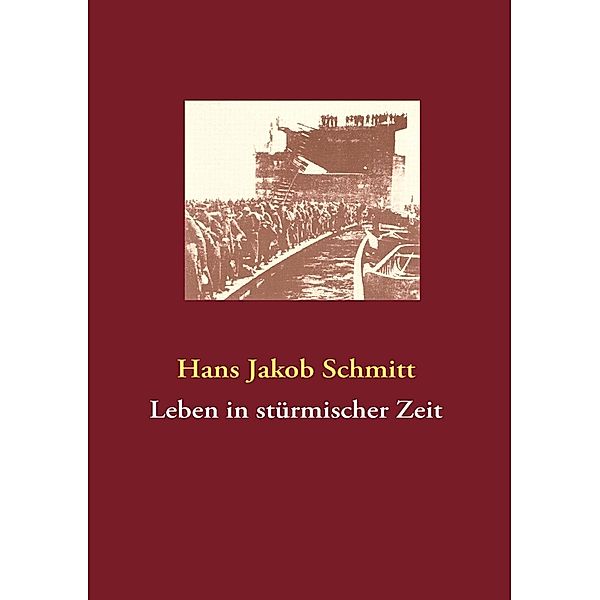 Leben in stürmischer Zeit, Hans Jakob Schmitt
