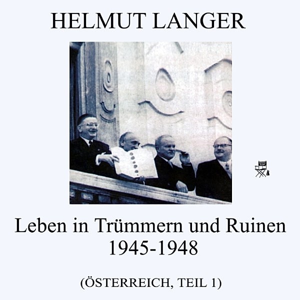Leben in Trümmern und Ruinen 1945-1948 (Österreich - Teil 1), Helmut Langer